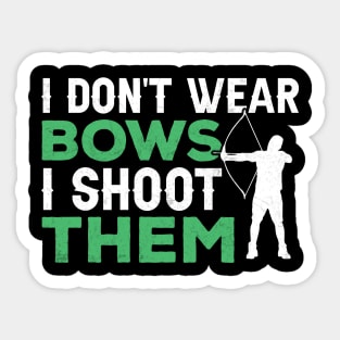 I Don't Wear Bows I shoot them Sticker